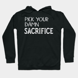 Pick your damn sacrifice Hoodie